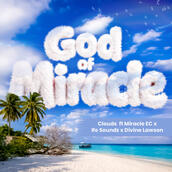 God of Miracle - Clouds ft Miracle EC, Ife Soundz, Divine Lawson